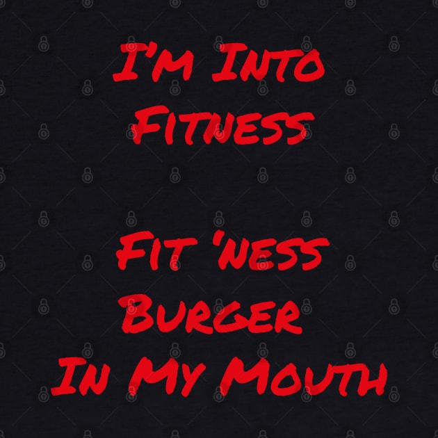 Burger T-Shirt | I'm Into Fitness This Whole Burger In My Mouth | FoodMunkey by Foodmunkey